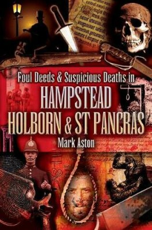 Cover of Foul Deeds & Suspicious Deaths in Hampstead, Holburn & St Pancras