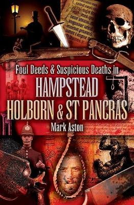 Book cover for Foul Deeds & Suspicious Deaths in Hampstead, Holburn & St Pancras