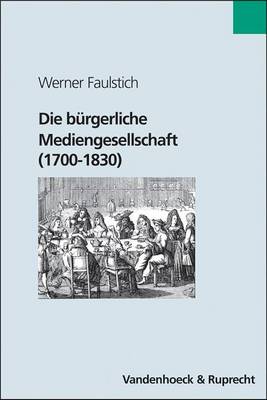 Book cover for Die Burgerliche Mediengesellschaft (1700-1830)