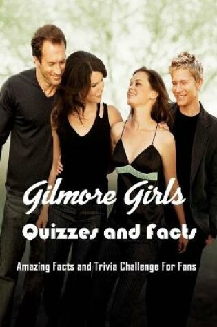 Cover of Gilmore Girls Quizzes and Facts