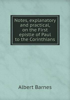 Book cover for Notes, explanatory and practical, on the First epistle of Paul to the Corinthians