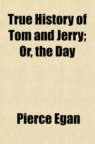 Cover of True History of Tom and Jerry; Or, the Day