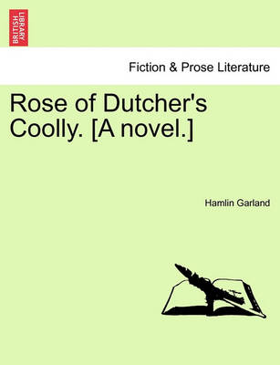 Book cover for Rose of Dutcher's Coolly. [A Novel.]