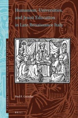 Cover of Humanism, Universities, and Jesuit Education in Late Renaissance Italy