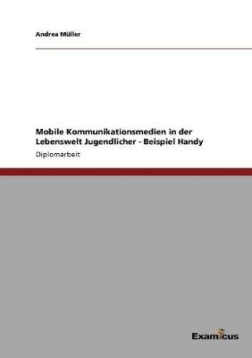 Book cover for Mobile Kommunikationsmedien in der Lebenswelt Jugendlicher - Beispiel Handy