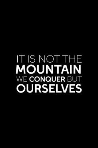 Cover of It Is Not The Mountain We Conquer But Ourselves