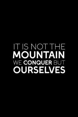 Book cover for It Is Not The Mountain We Conquer But Ourselves