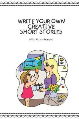 Cover of Write Your Own Creative Short Stories