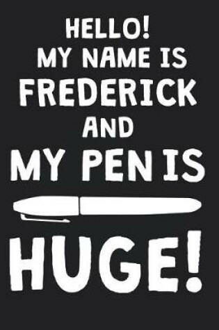 Cover of Hello! My Name Is FREDERICK And My Pen Is Huge!