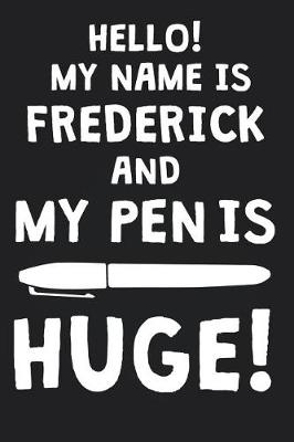 Book cover for Hello! My Name Is FREDERICK And My Pen Is Huge!