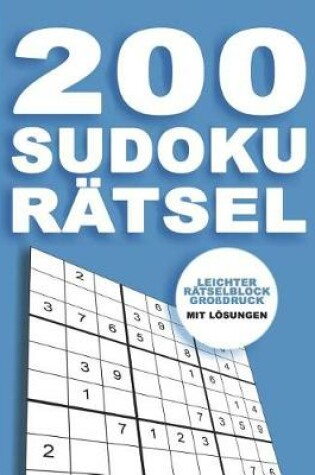 Cover of 200 Sudoku Rätsel - Leichter Rätselblock Großdruck mit Lösungen