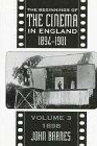Cover of The Beginnings Of The Cinema In England,1894-1901: Volume 3