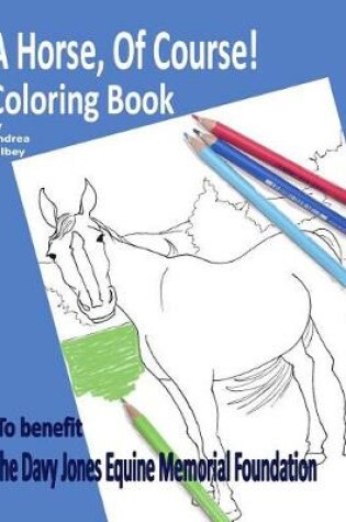 Cover of A Horse Of Course! Coloring Book