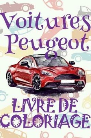 Cover of &#9996; Voitures Peugeot &#9998; Voitures Livre de Coloriage pour les garçons &#9998; Livre de Coloriage 7 ans &#9997; Livre de Coloriage enfant 7 ans