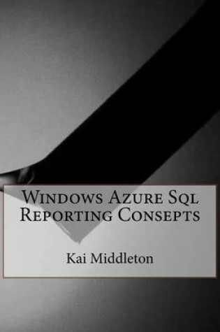 Cover of Windows Azure SQL Reporting Consepts