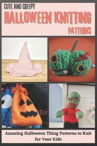 Cover of Cute and Creepy Halloween Knitting Patterns