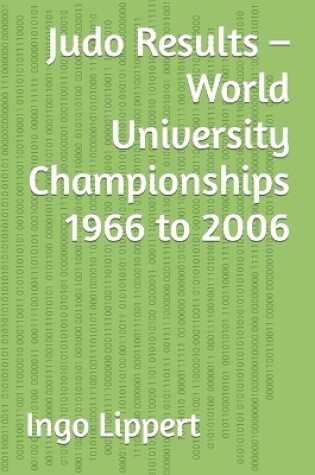 Cover of Judo Results - World University Championships 1966 to 2006