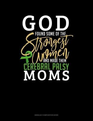 Cover of God Found Some Of The Strongest Women And Made Them Cerebral Palsy Moms