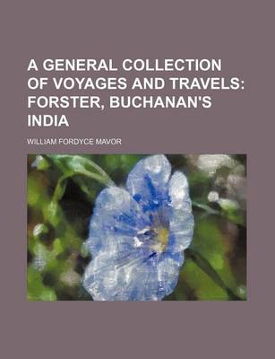 Book cover for A General Collection of Voyages and Travels; Forster, Buchanan's India