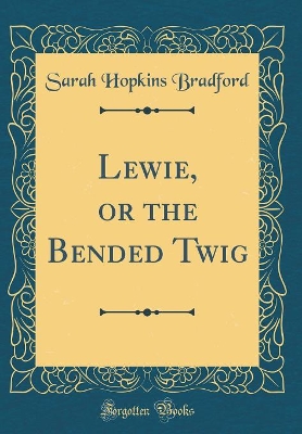 Book cover for Lewie, or the Bended Twig (Classic Reprint)