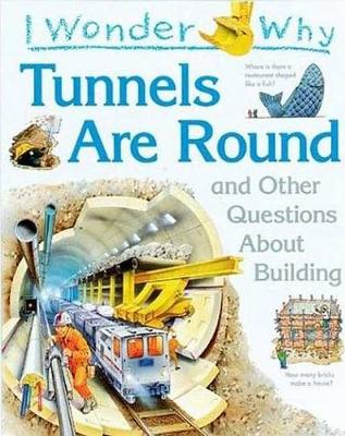 Book cover for I Wonder Why Tunnels Are Round