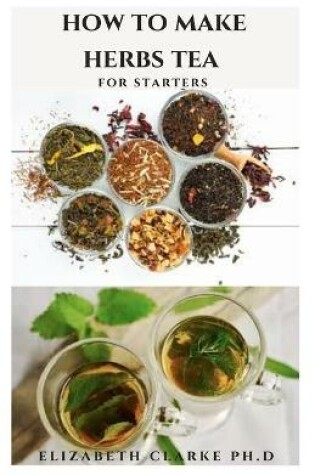 Cover of How to Make Herbs Tea for Starters