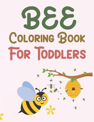 Book cover for Bee Coloring Book For Toddlers
