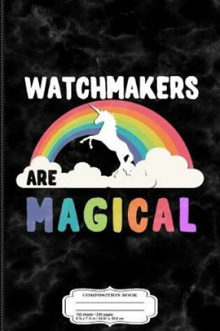 Cover of Watchmakers Are Magical Composition Notebook