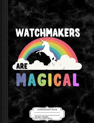 Book cover for Watchmakers Are Magical Composition Notebook