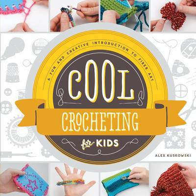 Cover of Cool Crocheting for Kids: A Fun and Creative Introduction to Fiber Art