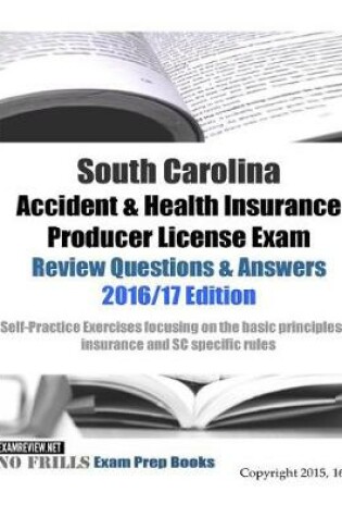 Cover of South Carolina Accident & Health Insurance Producer License Exam Review Questions & Answers 2016/17 Edition