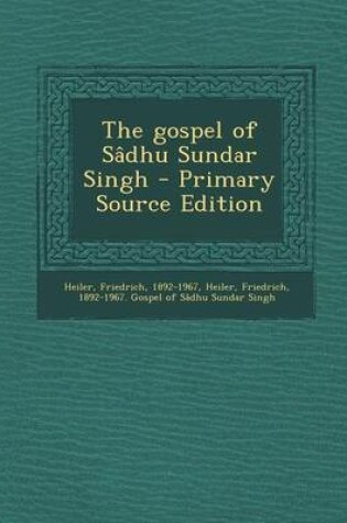 Cover of The Gospel of Sadhu Sundar Singh - Primary Source Edition