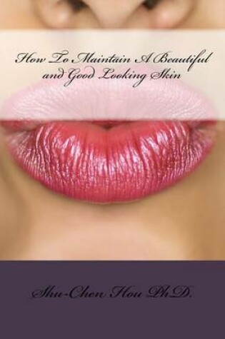 Cover of How To Maintain A Beautiful and Good Looking Skin