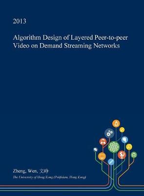 Book cover for Algorithm Design of Layered Peer-To-Peer Video on Demand Streaming Networks