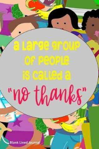 Cover of A Large Group Of People Is Called A "No Thanks"