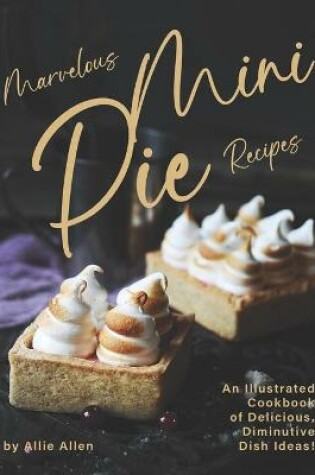 Cover of Marvelous Mini Pie Recipes