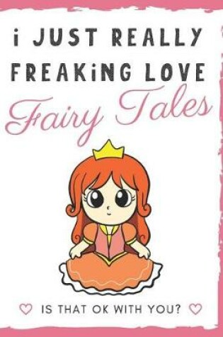 Cover of I Just Really Freaking Love Fairy Tales. Is That OK With You?