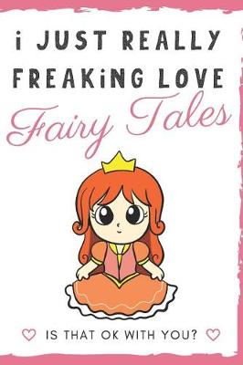 Book cover for I Just Really Freaking Love Fairy Tales. Is That OK With You?