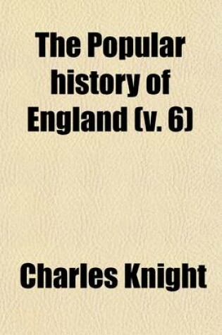 Cover of The Popular History of England (Volume 6)