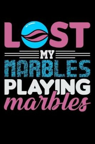Cover of Lost My Marbles Playing Marbles