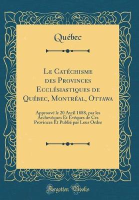 Book cover for Le Catéchisme Des Provinces Ecclésiastiques de Québec, Montréal, Ottawa
