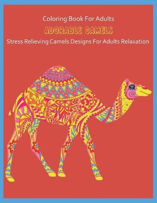 Book cover for Coloring Book For Adults Adorable Camel Stress Relieving Camel Designs For Adults Relaxation