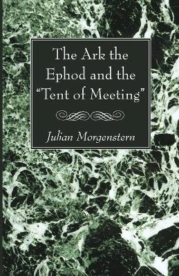 Book cover for The Ark the Ephod and the Tent of Meeting