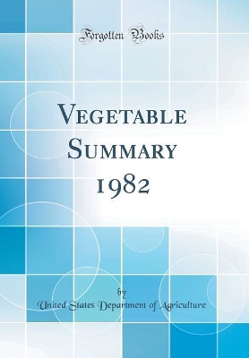 Book cover for Vegetable Summary 1982 (Classic Reprint)