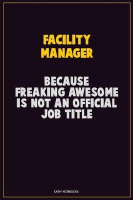 Book cover for Facility Manager, Because Freaking Awesome Is Not An Official Job Title