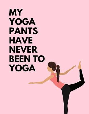 Book cover for My Yoga Pants Have Never Been To Yoga