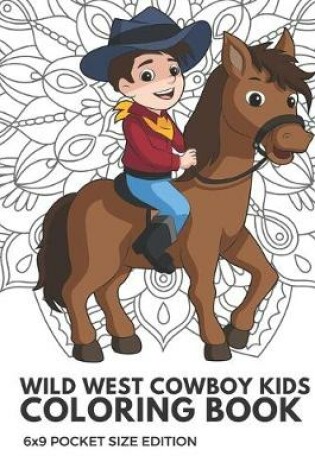 Cover of Wild West Cowboy Kids Coloring Book 6x9 Pocket Size Edition