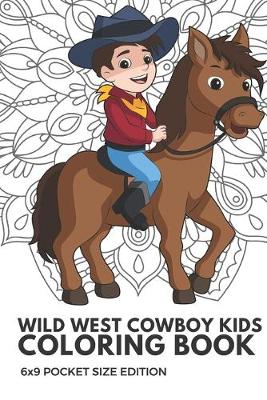 Book cover for Wild West Cowboy Kids Coloring Book 6x9 Pocket Size Edition