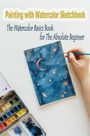Cover of Painting with Watercolor Sketchbook