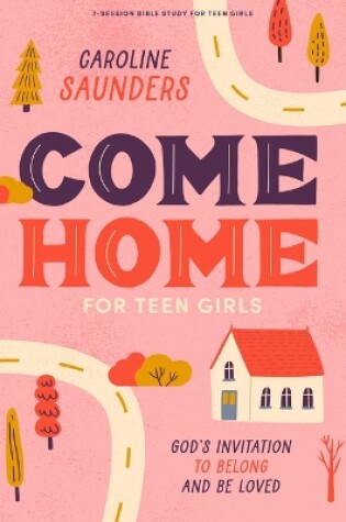 Cover of Come Home - Teen Girls' Bible Study Book